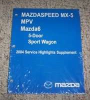 2004 Mazda Mazdaspeed MX-5, MPV & Mazda6 5-Door/Sport Wagon Service Highlights Supplement Manual