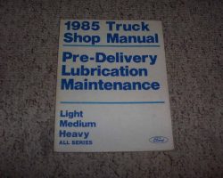 1985 Ford F-250 Truck Pre-Delivery, Maintenance & Lubrication Service Manual